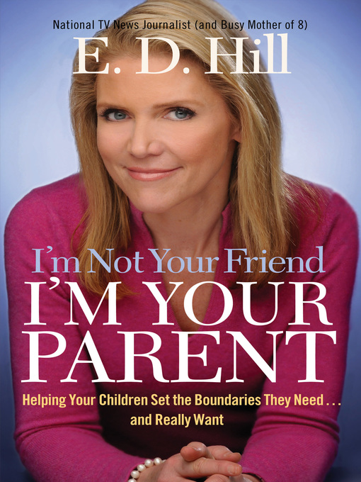 Title details for I'm Not Your Friend, I'm Your Parent by E. D. Hill - Available